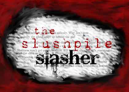 The Slushpile Slasher